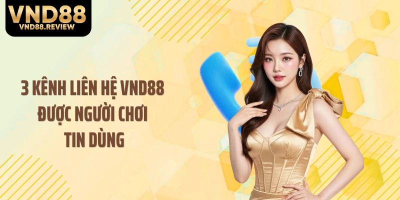 3 kênh liên hệ VND88 được người chơi tin dùng