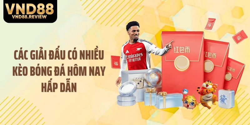 Các giải đấu có nhiều kèo bóng đá hôm nay hấp dẫn