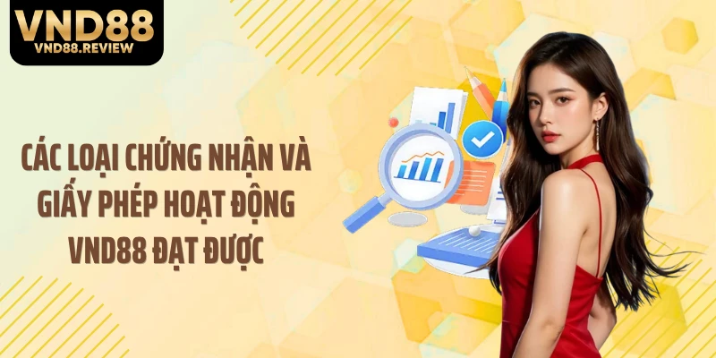 Các loại chứng nhận và giấy phép hoạt động VND88 đạt được