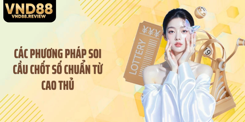 Các phương pháp soi cầu chốt số chuẩn từ cao thủ