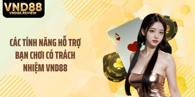 Các tính năng hỗ trợ bạn chơi có trách nhiệm VND88