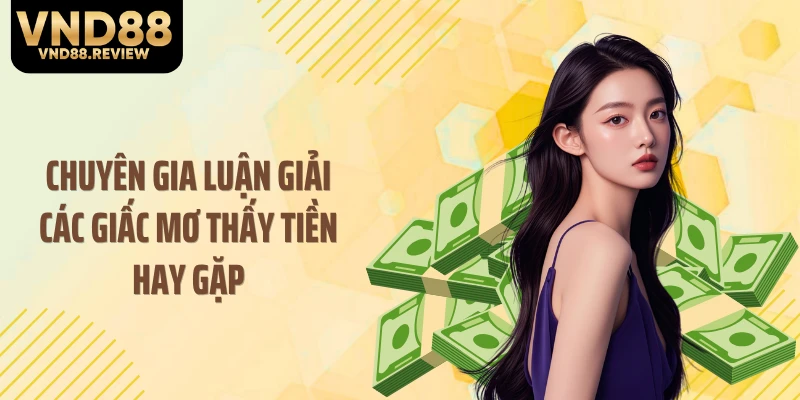 Chuyên gia luận giải các giấc mơ thấy tiền hay gặp