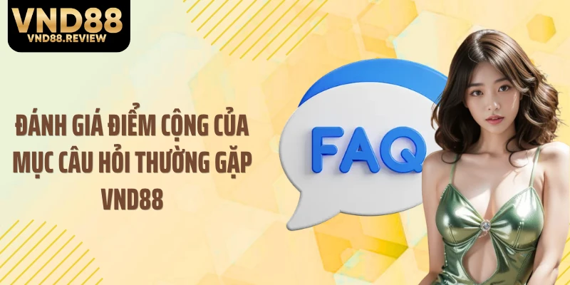 Đánh giá điểm cộng của mục câu hỏi thường gặp VND88