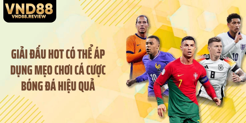 Giải đấu hot có thể áp dụng mẹo chơi cá cược bóng đá hiệu quả