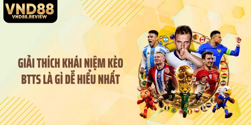 Giải thích khái niệm kèo BTTS là gì dễ hiểu nhất