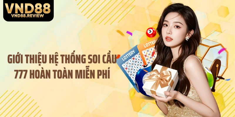 Giới thiệu hệ thống soi cầu 777 hoàn toàn miễn phí