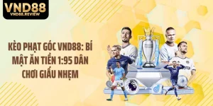 Kèo Phạt Góc VND88: Bí Mật Ăn Tiền 1:95 Dân Chơi Giấu Nhẹm