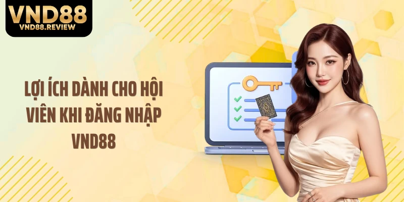 Lợi ích dành cho hội viên khi đăng nhập VND88