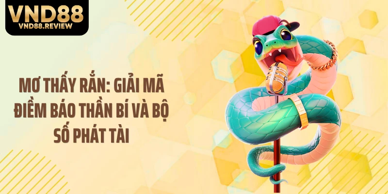 Mơ Thấy Rắn: Giải Mã Điềm Báo Thần Bí Và Bộ Số Phát Tài