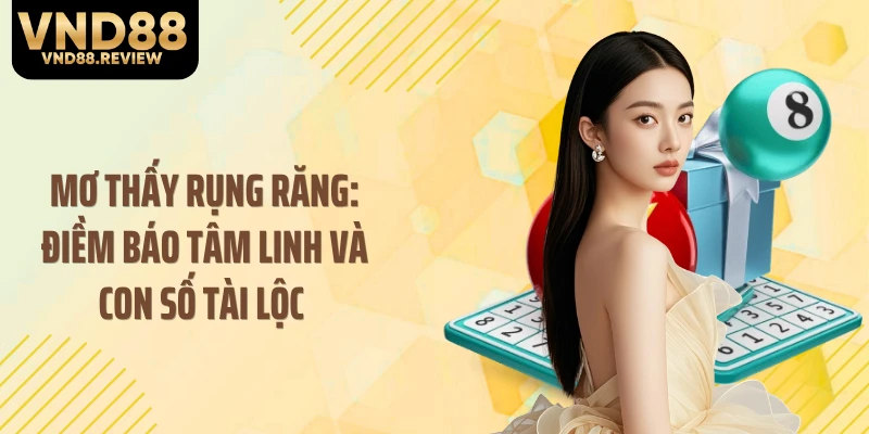 Mơ Thấy Rụng Răng: Điềm Báo Tâm Linh Và Con Số Tài Lộc 