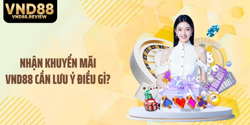 Nhận khuyến mãi VND88 cần lưu ý điều gì?