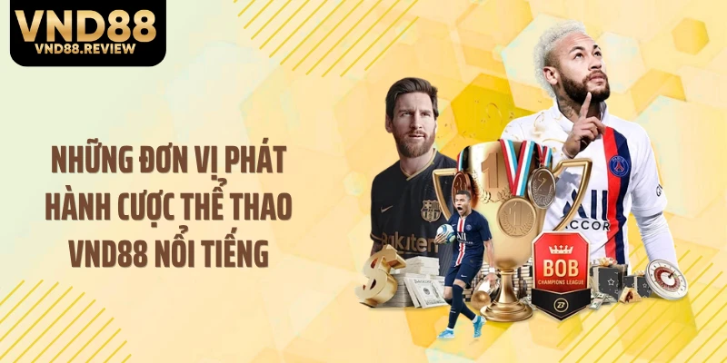 Những đơn vị phát hành cược thể thao VND88 nổi tiếng