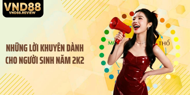 Những lời khuyên dành cho người sinh năm 2K2