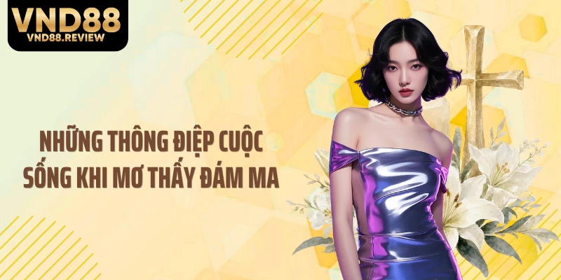 Những thông điệp cuộc sống khi mơ thấy đám ma