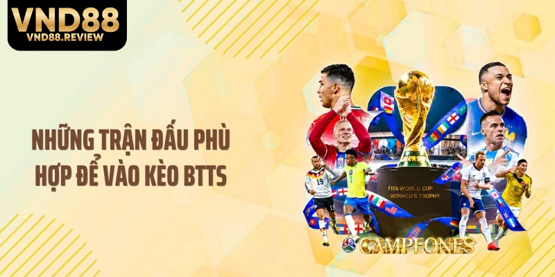Những trận đấu phù hợp để vào kèo BTTS