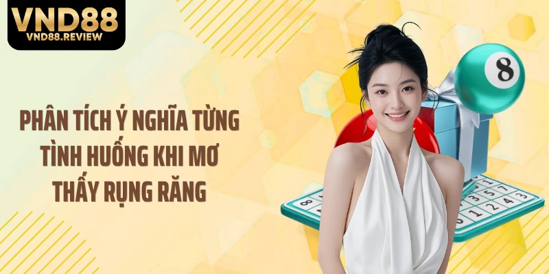Phân tích ý nghĩa từng tình huống khi mơ thấy rụng răng