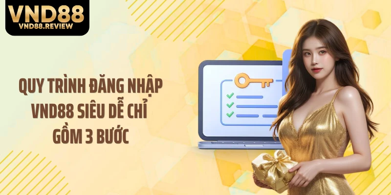 Quy trình đăng nhập VND88 siêu dễ chỉ gồm 3 bước