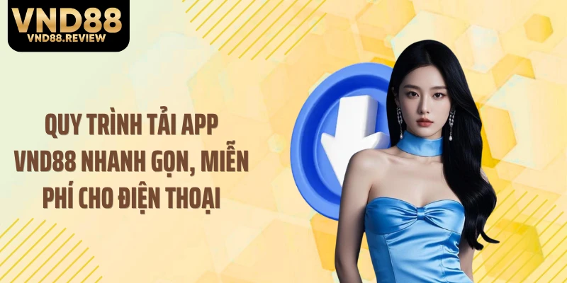 Quy trình tải app VND88 nhanh gọn, miễn phí cho điện thoại