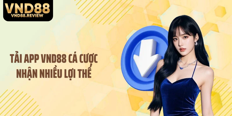 Tải app VND88 cá cược nhận nhiều lợi thế