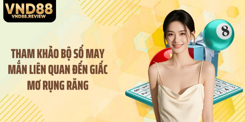 Tham khảo bộ số may mắn liên quan đến giấc mơ rụng răng