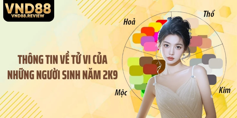Thông tin về tử vi của những người sinh năm 2k9