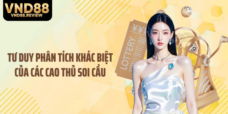 Tư duy phân tích khác biệt của các cao thủ soi cầu