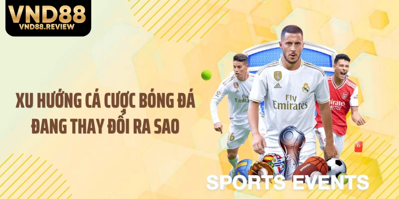Xu hướng cá cược bóng đá đang thay đổi ra sao